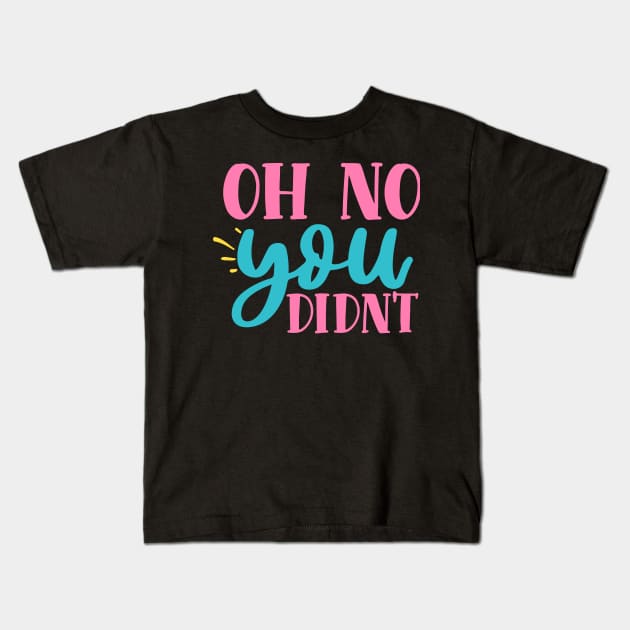 Oh No, You Didn't Kids T-Shirt by NotUrOrdinaryDesign